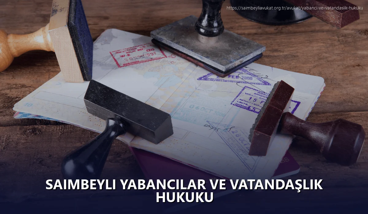 Saimbeyli Yabancılar ve Vatandaşlık Hukuku